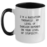 Radiation Therapist Humor Gifts for Men from Friends - Funny Two Tone Coffee Mug for Graduation with 'I'm A Radiation Therapist. My Level Of Sarcasm Depends On Your Level Of Stupidity.' Quote - Main